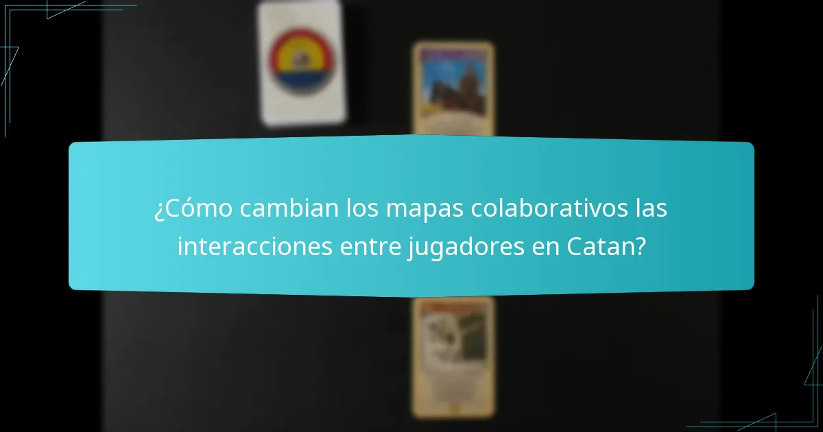 ¿Cómo cambian los mapas colaborativos las interacciones entre jugadores en Catan?