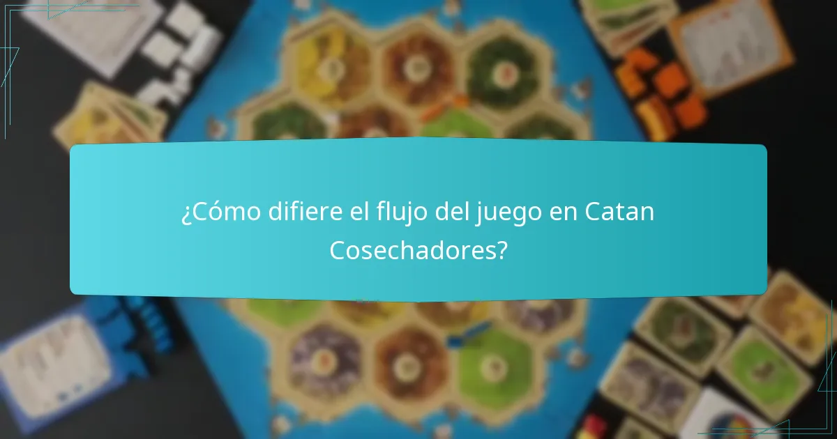 ¿Cómo difiere el flujo del juego en Catan Cosechadores?