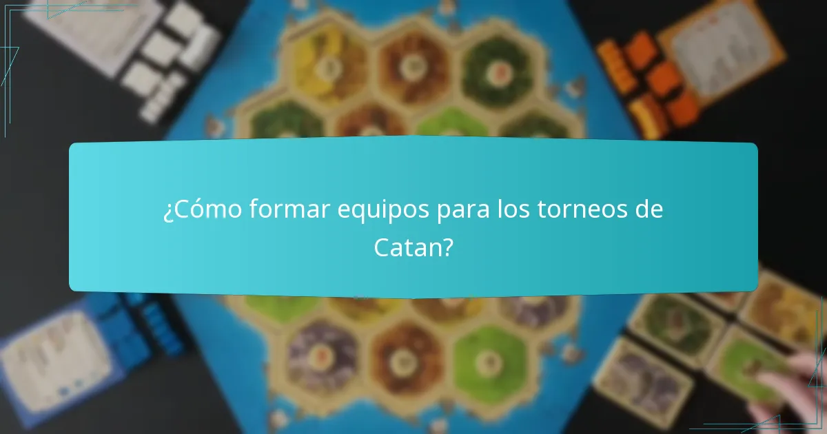 ¿Cómo formar equipos para los torneos de Catan?
