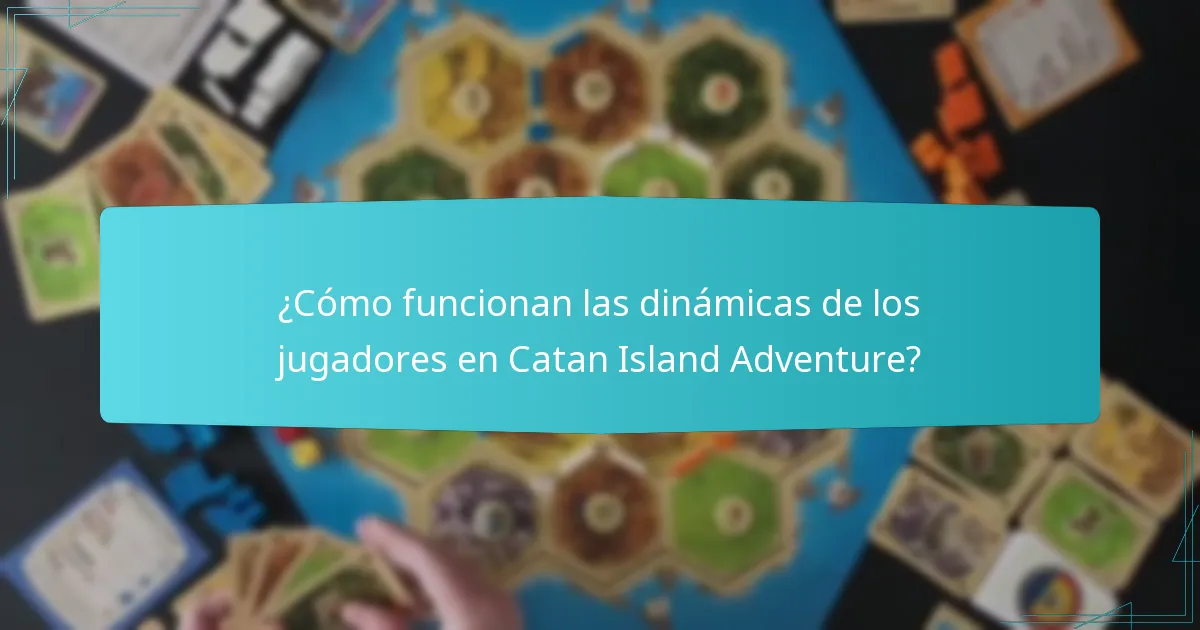 ¿Cómo funcionan las dinámicas de los jugadores en Catan Island Adventure?