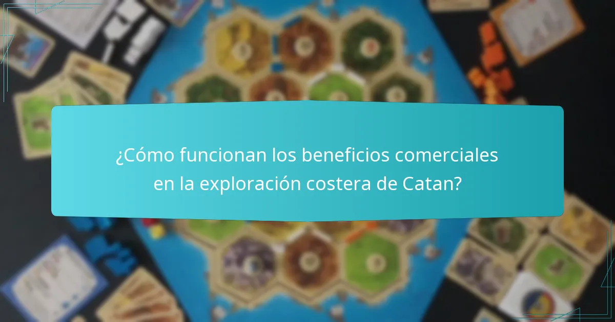 ¿Cómo funcionan los beneficios comerciales en la exploración costera de Catan?
