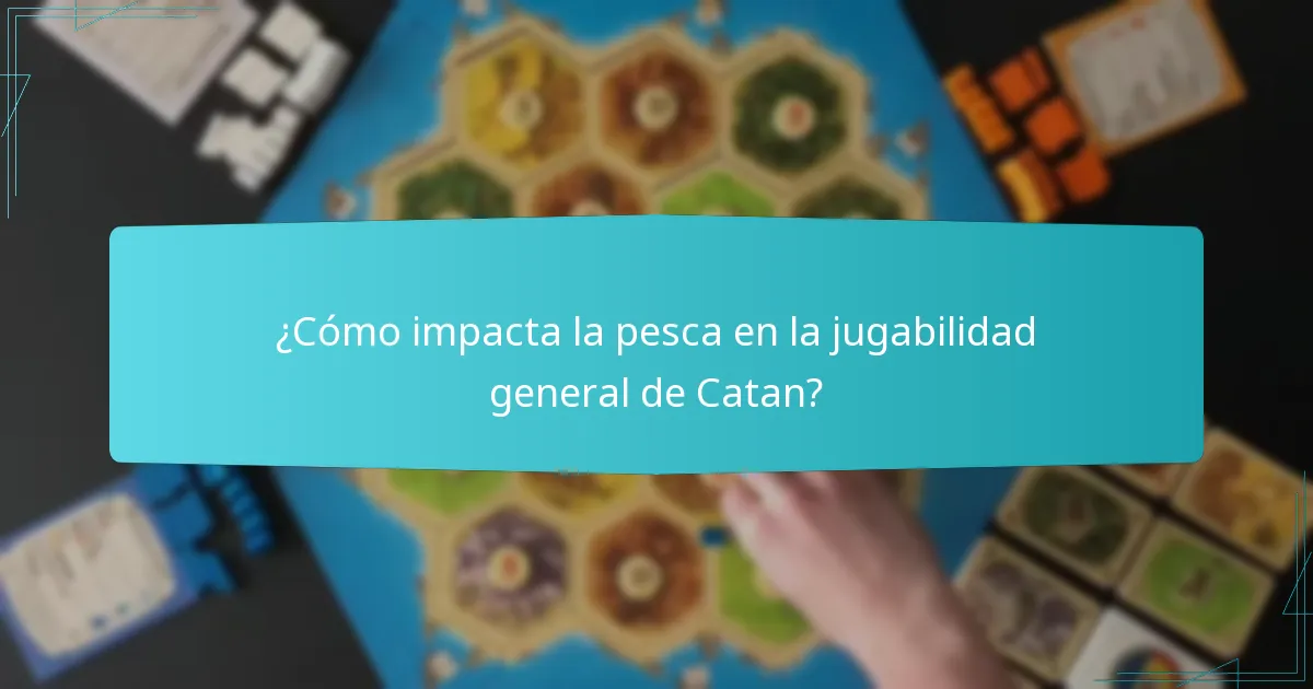 ¿Cómo impacta la pesca en la jugabilidad general de Catan?