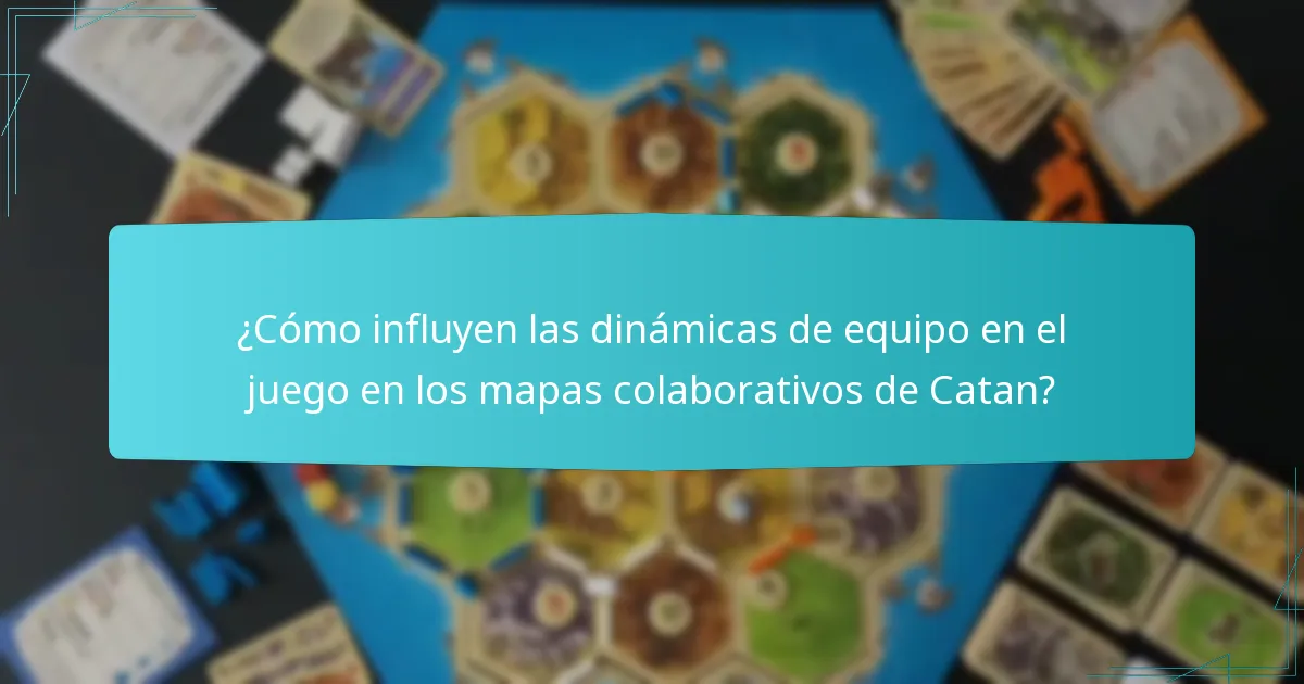 ¿Cómo influyen las dinámicas de equipo en el juego en los mapas colaborativos de Catan?