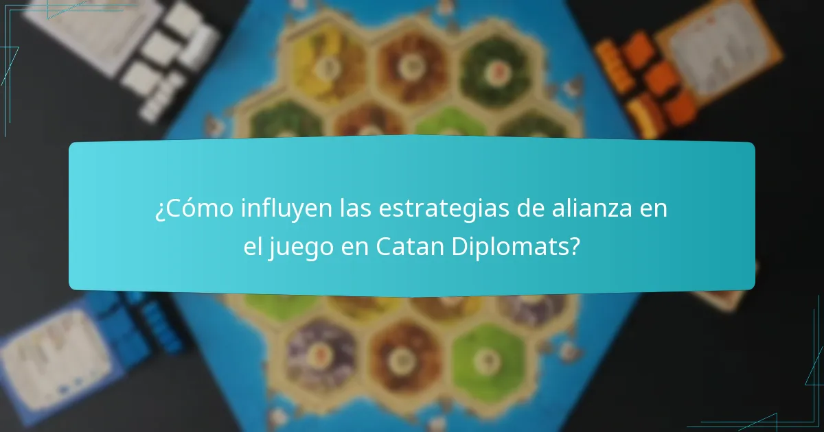 ¿Cómo influyen las estrategias de alianza en el juego en Catan Diplomats?