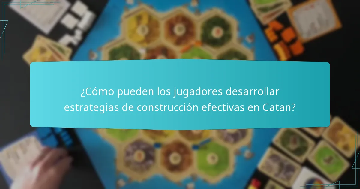 ¿Cómo pueden los jugadores desarrollar estrategias de construcción efectivas en Catan?