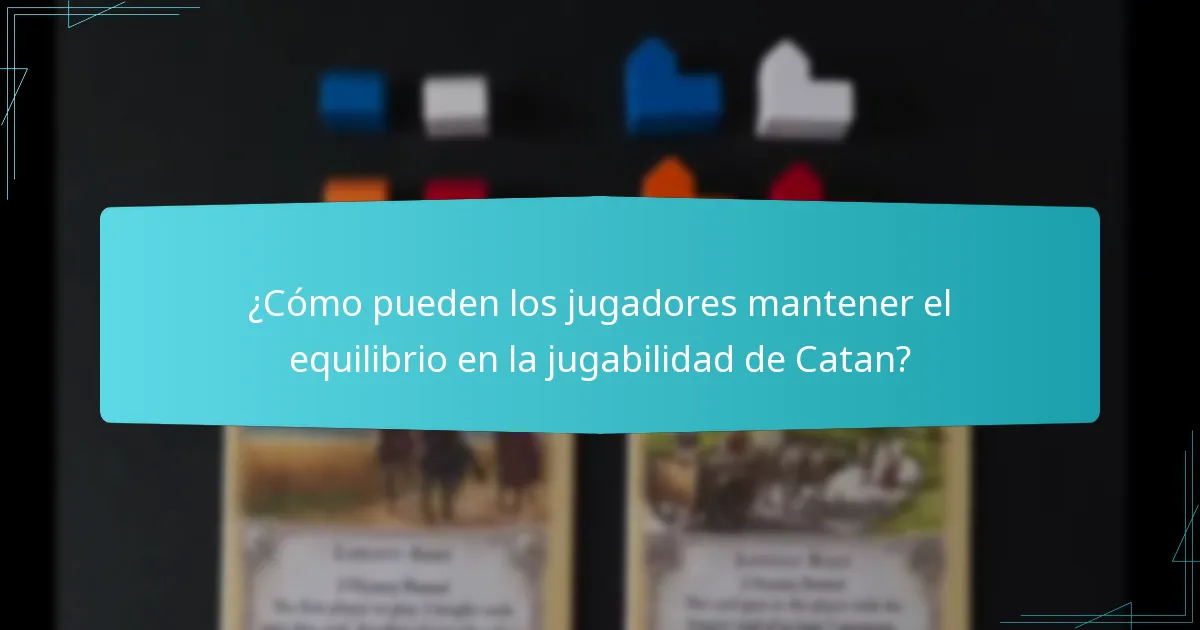 ¿Cómo pueden los jugadores mantener el equilibrio en la jugabilidad de Catan?