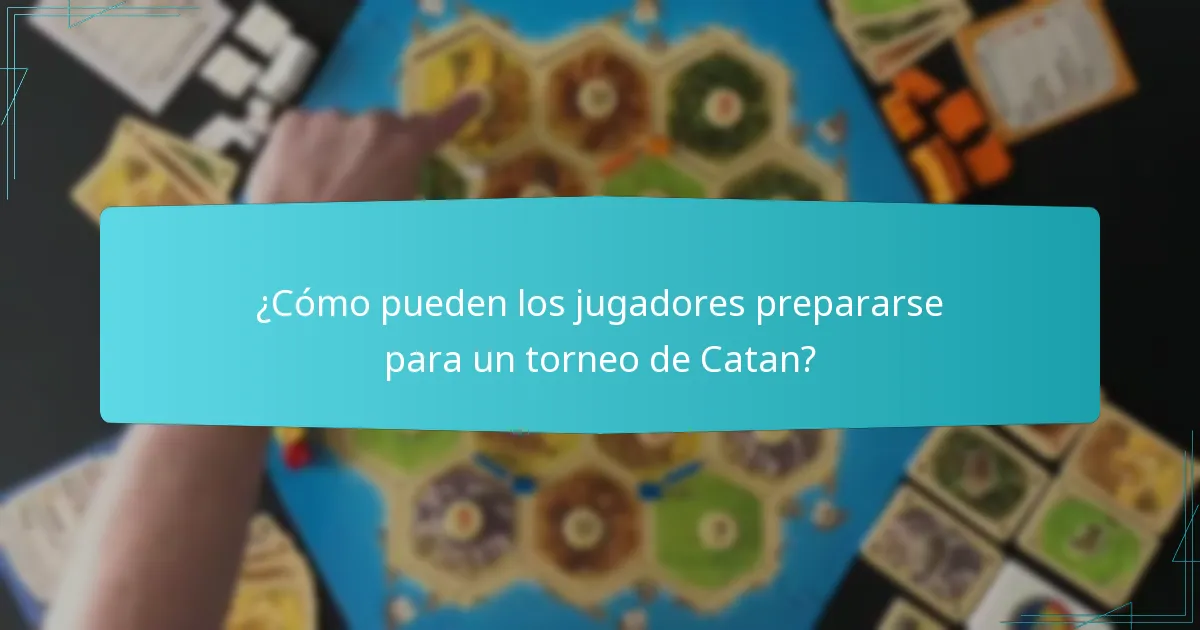 ¿Cómo pueden los jugadores prepararse para un torneo de Catan?