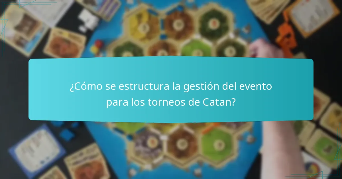 ¿Cómo se estructura la gestión del evento para los torneos de Catan?