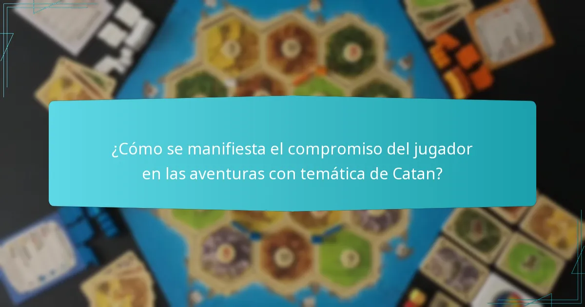 ¿Cómo se manifiesta el compromiso del jugador en las aventuras con temática de Catan?