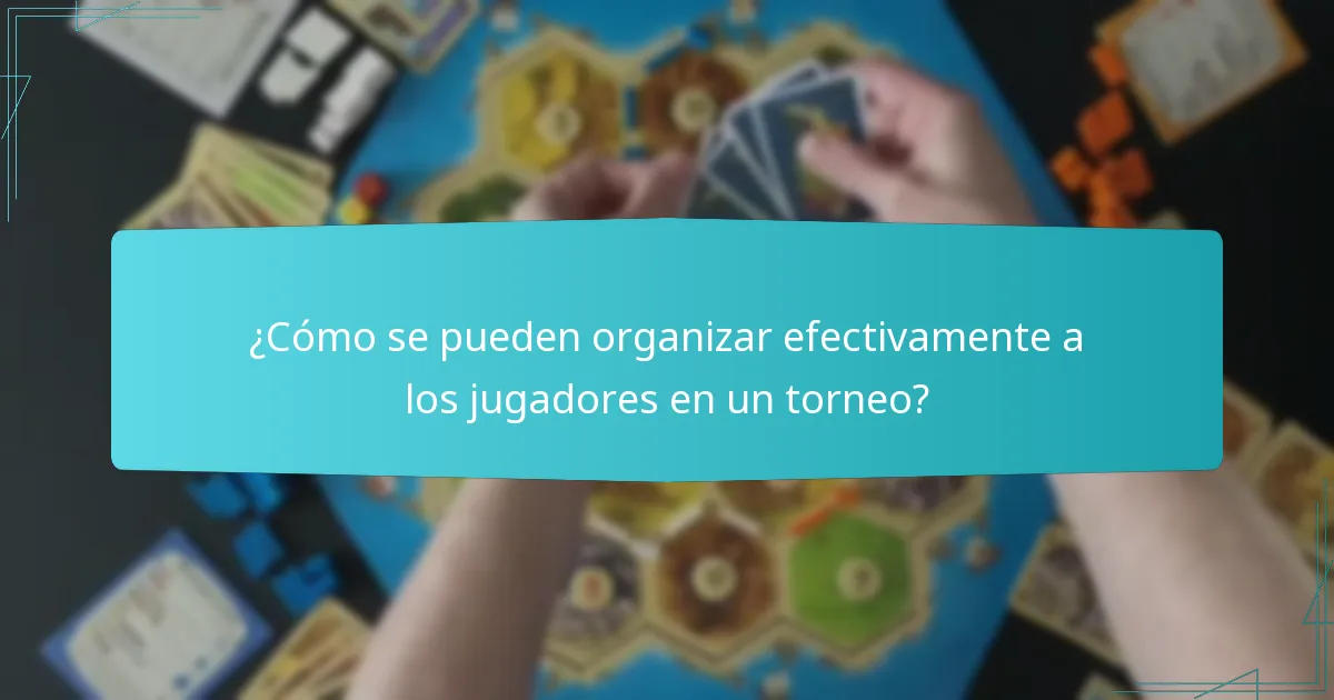 ¿Cómo se pueden organizar efectivamente a los jugadores en un torneo?