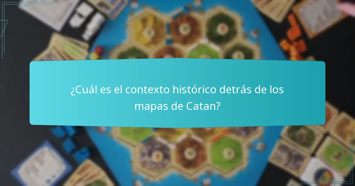 ¿Cuál es el contexto histórico detrás de los mapas de Catan?