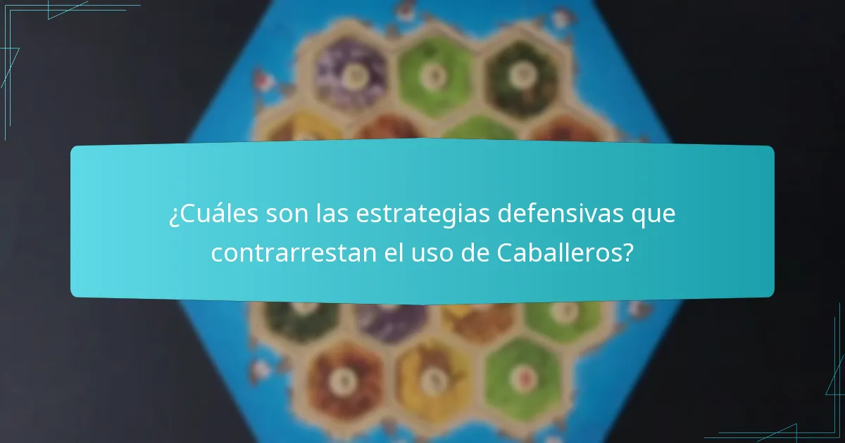 ¿Cuáles son las estrategias defensivas que contrarrestan el uso de Caballeros?