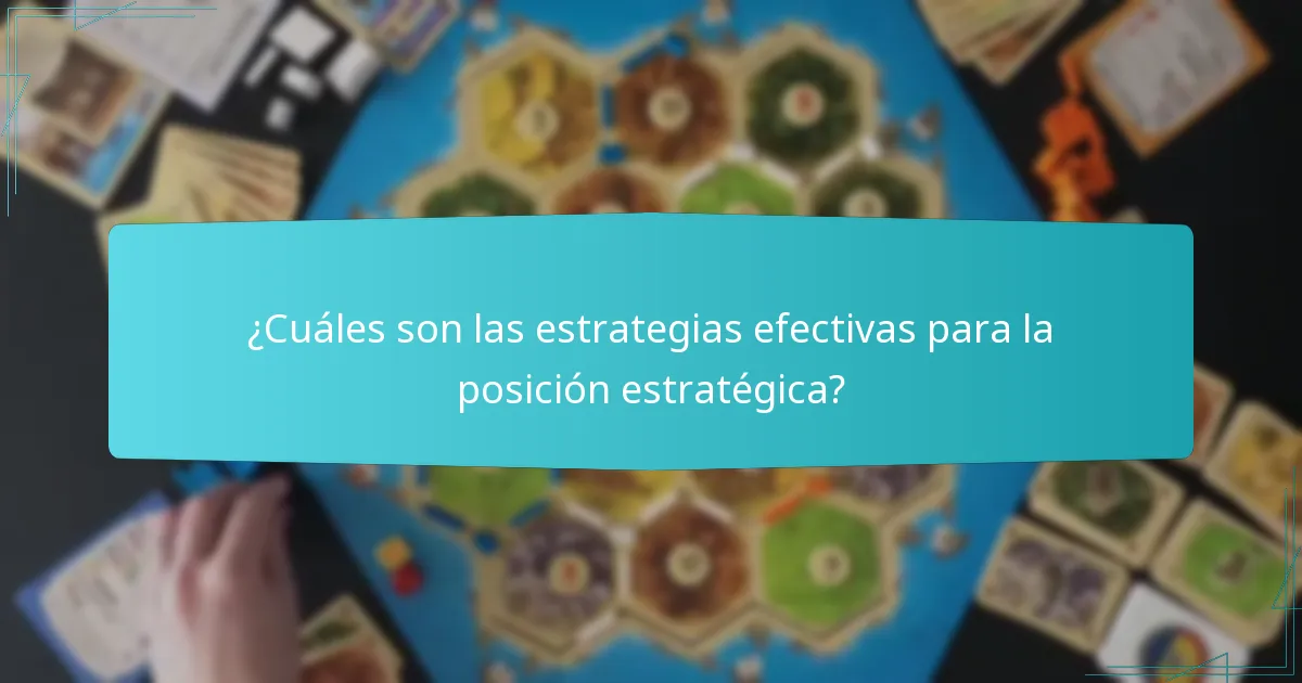 ¿Cuáles son las estrategias efectivas para la posición estratégica?