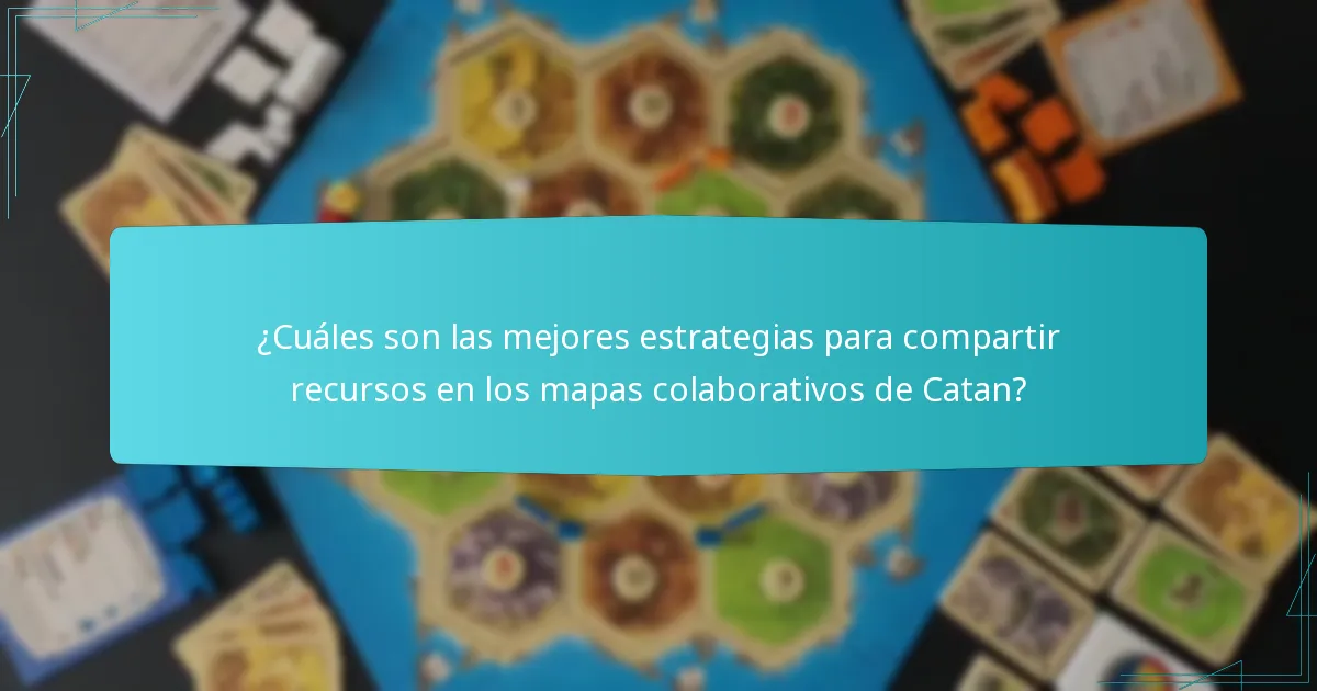 ¿Cuáles son las mejores estrategias para compartir recursos en los mapas colaborativos de Catan?