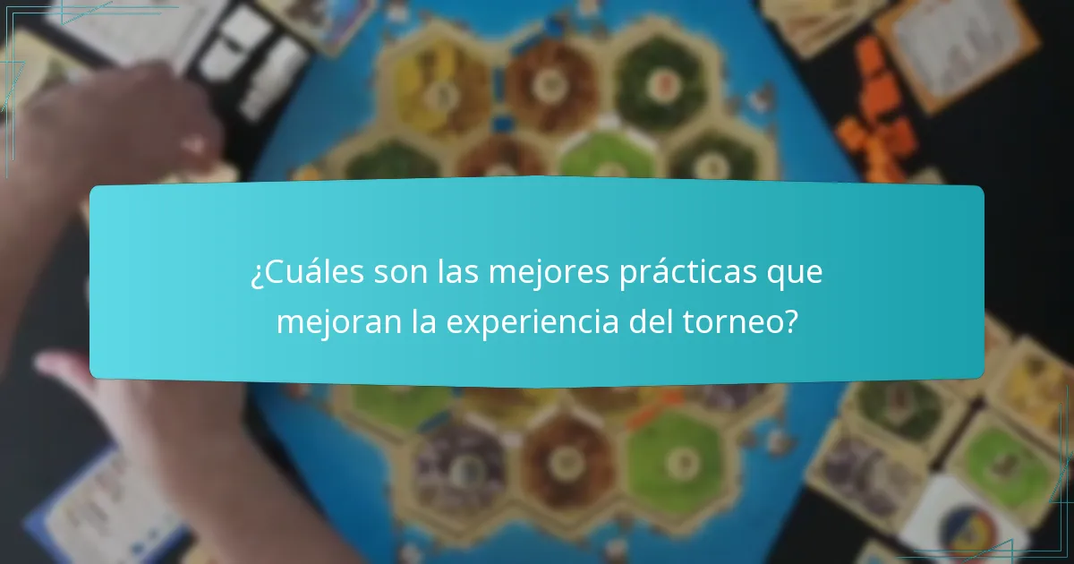 ¿Cuáles son las mejores prácticas que mejoran la experiencia del torneo?