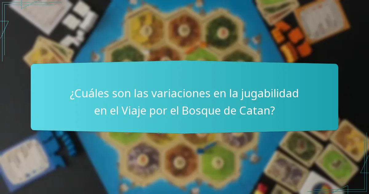 ¿Cuáles son las variaciones en la jugabilidad en el Viaje por el Bosque de Catan?