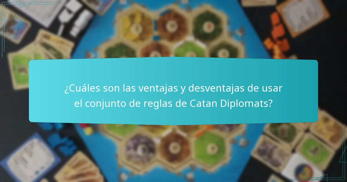 ¿Cuáles son las ventajas y desventajas de usar el conjunto de reglas de Catan Diplomats?
