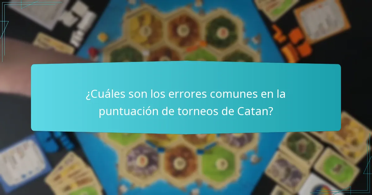 ¿Cuáles son los errores comunes en la puntuación de torneos de Catan?