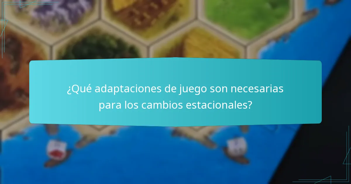 ¿Qué adaptaciones de juego son necesarias para los cambios estacionales?