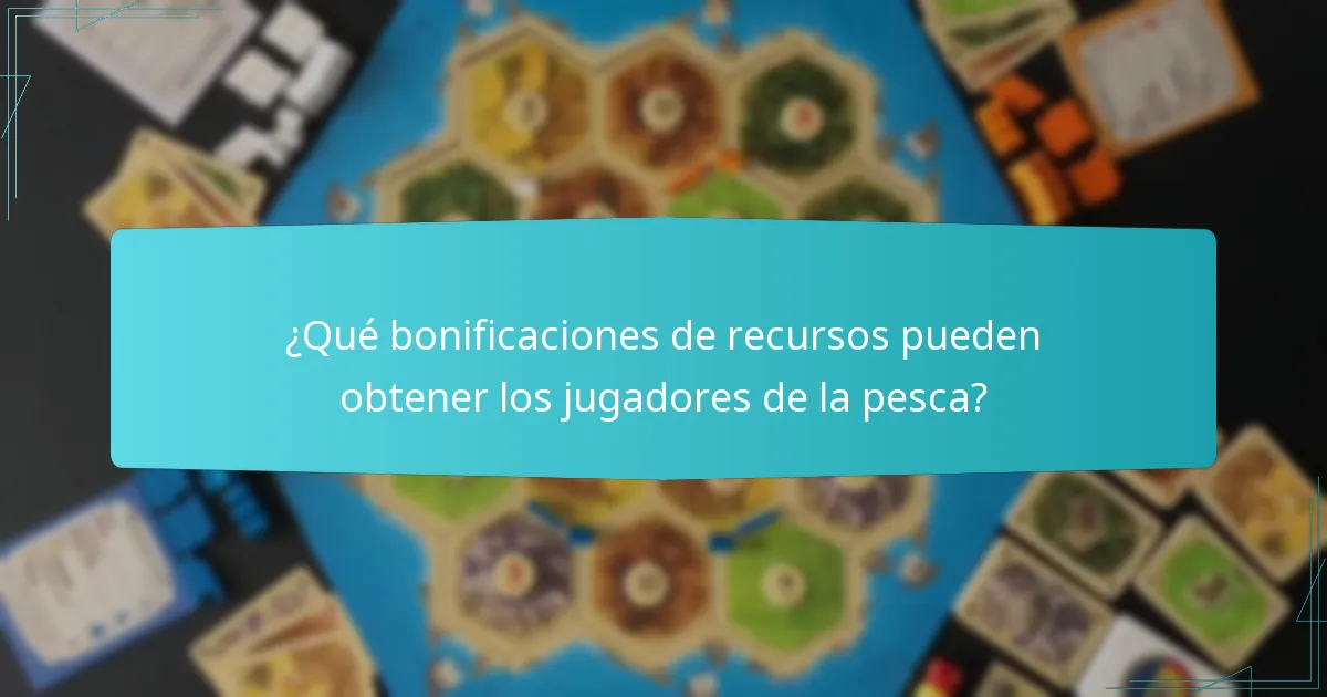 ¿Qué bonificaciones de recursos pueden obtener los jugadores de la pesca?