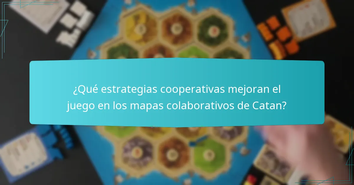 ¿Qué estrategias cooperativas mejoran el juego en los mapas colaborativos de Catan?