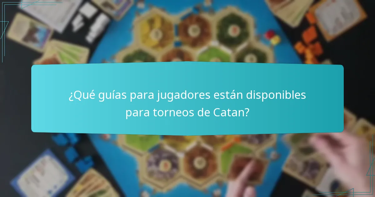 ¿Qué guías para jugadores están disponibles para torneos de Catan?