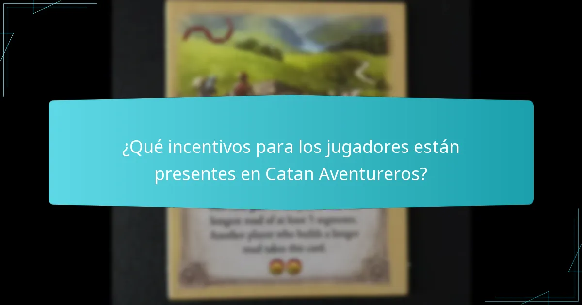 ¿Qué incentivos para los jugadores están presentes en Catan Aventureros?