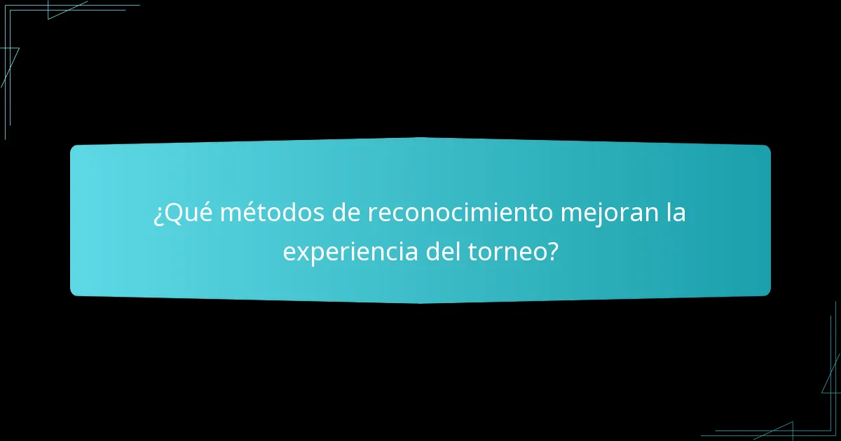 ¿Qué métodos de reconocimiento mejoran la experiencia del torneo?